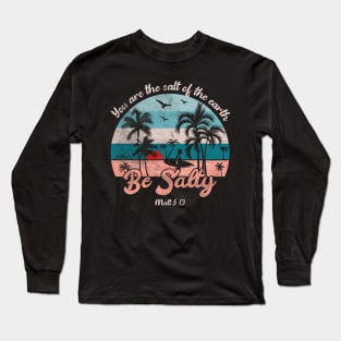 Beach Sunset and Surf Board, Be Salty Surfer Long Sleeve T-Shirt